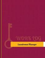 Laundromat Manager Work Log: Work Journal, Work Diary, Log - 131 Pages, 8.5 X 11 Inches di Key Work Logs edito da Createspace Independent Publishing Platform