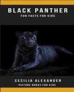 Black Panther: Fun Facts for Kids, Picture Books for Kids di Cecilia Alexander edito da Createspace Independent Publishing Platform