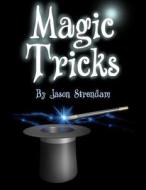 Magic Tricks: How to Become a Magician (Easy Steps) di Jason Strendam edito da Createspace Independent Publishing Platform
