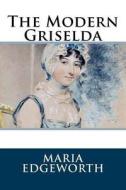 The Modern Griselda di Maria Edgeworth edito da Createspace Independent Publishing Platform