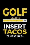 Golf Loading 75% Insert Tacos to Continue: Journals to Write in 6x9 - Kids Books Golfers V1 di Dartan Creations edito da Createspace Independent Publishing Platform