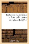 Traitement Maritime Des Enfants Rachitiques Et Scrofuleux (Éd.1893) di Sans Auteur edito da HACHETTE LIVRE