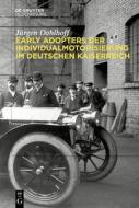 Early Adopters der Individualmotorisierung im deutschen Kaiserreich di Jürgen Dahlhoff edito da De Gruyter