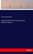 Biographical Sketches of the Deceased Physicians of Westchester County, N.Y. di George Jackson Fisher edito da hansebooks
