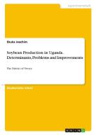Soybean Production in Uganda. Determinants, Problems and Improvements di Ekuka Joachim edito da GRIN Verlag