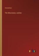 The Missionary Jubilee di Anonymous edito da Outlook Verlag