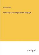 Einleitung in die allgemeine Pädagogik di Tuiskon Ziller edito da Anatiposi Verlag
