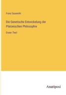 Die Genetische Entwickelung der Platonischen Philosophie di Franz Susemihl edito da Anatiposi Verlag