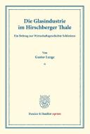 Die Glasindustrie im Hirschberger Thale. di Gustav Lange edito da Duncker & Humblot