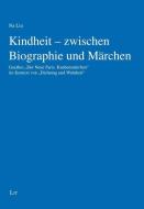 Kindheit - zwischen Biographie und Märchen di Na Liu edito da Lit Verlag