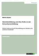 Identitatsbildung Und Ihre Rolle In Der Erwachsenenbildung di Martin Schulze edito da Grin Verlag
