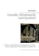 Gequält, Missbraucht und Zerstört! di Heinz Duthel edito da Books on Demand