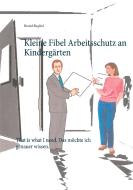 Kleine Fibel Arbeitsschutz an Kindergärten di Harald Birgfeld edito da Books on Demand