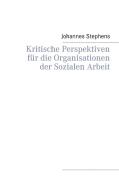 Kritische Perspektiven für die Organisationen der Sozialen Arbeit di Johannes Stephens edito da Books on Demand
