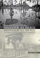 Disaster as Image: Iconographies and Media Strategies Across Europe and Asia edito da Schnell & Steiner