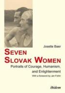 Seven Slovak Women - Portraits Of Courage, Humanism, And Enlightenment di Josette Baer edito da Ibidem-verlag, Jessica Haunschild U Christian Schon