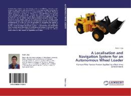 A Localisation and Navigation System for an Autonomous Wheel Loader di Robin Lilja edito da LAP Lambert Acad. Publ.