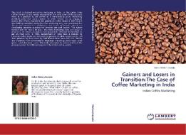 Gainers and Losers in Transition:The Case of Coffee Marketing in India di Indira Mahendravada edito da LAP Lambert Academic Publishing