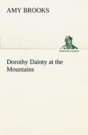 Dorothy Dainty at the Mountains di Amy Brooks edito da TREDITION CLASSICS