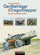 Geräteträger & Tragschlepper für die Landwirtschaft di Michael Bach edito da Podszun GmbH