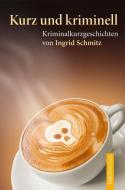 Kurz und kriminell di Ingrid Schmitz edito da Conte-Verlag