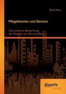 Pflegetheorien und Demenz: Eine kritische Betrachtung der Modelle von Feil und Böhm di Bernd Meyer edito da disserta verlag