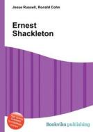Ernest Shackleton di Jesse Russell, Ronald Cohn edito da Book On Demand Ltd.