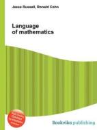 Language Of Mathematics di Jesse Russell, Ronald Cohn edito da Book On Demand Ltd.