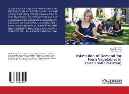 Estimation of Demand for Fresh Vegetables in Faisalabad (Pakistan) di Iqra Anwar, Faiza Mehmood, Nabila Razzaq edito da LAP Lambert Academic Publishing