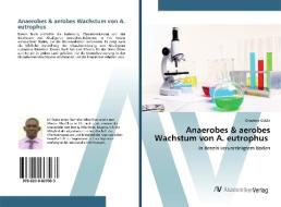 Anaerobes & aerobes Wachstum von A. eutrophus di Omotere Odola edito da AV Akademikerverlag