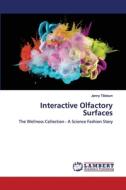 Interactive Olfactory Surfaces di Jenny Tillotson edito da LAP Lambert Academic Publishing