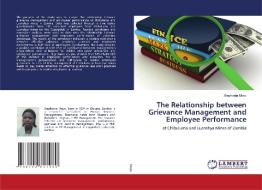 The Relationship Between Grievance Management And Employee Performance di Stephania Moyo edito da Lap Lambert Academic Publishing