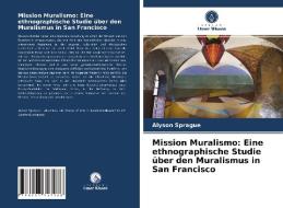 Mission Muralismo: Eine ethnographische Studie über den Muralismus in San Francisco di Alyson Sprague edito da Verlag Unser Wissen