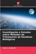 Investigação e Estudos sobre Métodos de Tratamento de Resíduos Biológicos di Sunil J. Kulkarni edito da Edições Nosso Conhecimento