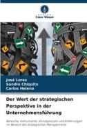 Der Wert der strategischen Perspektive in der Unternehmensführung di José Lores, Sandro Chiquito, Carlos Helena edito da Verlag Unser Wissen