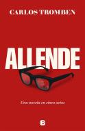 Allende. Una novela en cinco actos edito da EDICIONES B