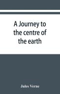 A journey to the centre of the earth di Jules Verne edito da Alpha Editions