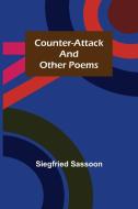 Counter-Attack and Other Poems di Siegfried Sassoon edito da Alpha Editions