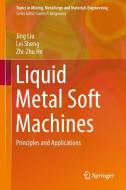 Liquid Metal Soft Machines di Jing Liu, Lei Sheng, Zhi-Zhu He edito da Springer-Verlag GmbH