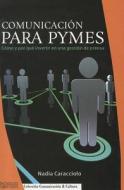 Comunicacion Para Pymes: Como y Por Que Invertir en una Gestion de Prensa di Nadia Caracciolo edito da Lectorum Mexico