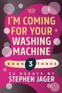 I'm Coming For Your Washing Machine di Stephen Jager edito da Independently Published