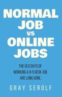 Normal Job Vs Online Jobs di SEROLF GRAY SEROLF edito da Independently Published