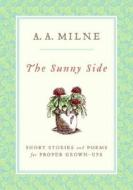 The Sunny Side: Short Stories and Poems for Proper Grown-Ups di A. A. Milne edito da Ecco Press