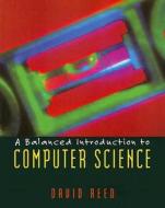 A Balanced Introduction To Computer Science di David Reed edito da Pearson Education Limited