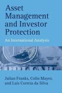 Asset Management and Investor Protection: An International Analysis di Julian Franks, Colin Mayer, Luis Correia Da Silva edito da OXFORD UNIV PR