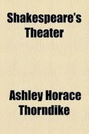Shakespeare's Theater di Ashley Horace Thorndike edito da General Books Llc