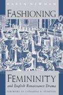 Fashioning Femininity & English Renaissance Drama di Karen Newman edito da University of Chicago Press