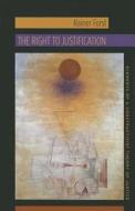 The Right to Justification - Elements of a Constructivist Theory of Justice di Rainer Forst edito da Columbia University Press