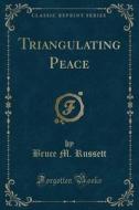 Triangulating Peace (classic Reprint) di Bruce M Russett edito da Forgotten Books