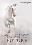 Ancient Feasts Foretell The Future di Erica Nugent edito da Lulu.com